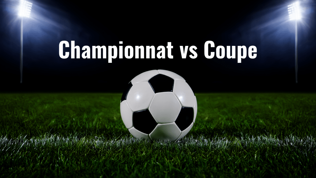 différence championnat et coupe en foot